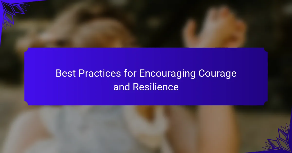 Best Practices for Encouraging Courage and Resilience