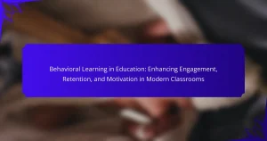 Behavioral Learning in Education: Enhancing Engagement, Retention, and Motivation in Modern Classrooms
