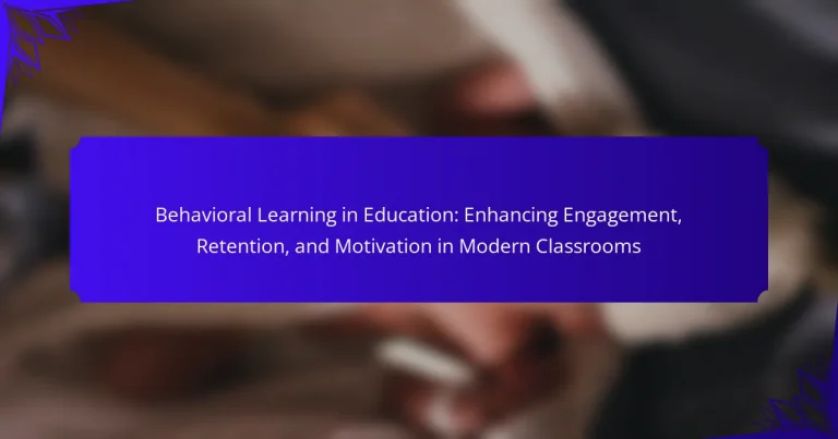 Behavioral Learning in Education: Enhancing Engagement, Retention, and Motivation in Modern Classrooms