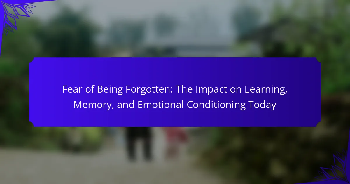 The Fear of Being Forgotten: Impact on Learning & Memory Today