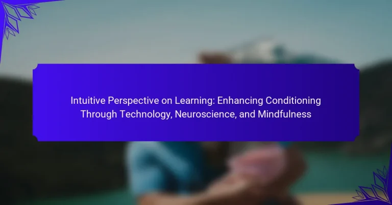 Intuitive Perspective on Learning: Enhancing Conditioning Through Technology, Neuroscience, and Mindfulness
