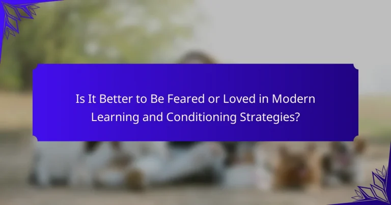 Is It Better to Be Feared or Loved in Modern Learning and Conditioning Strategies?
