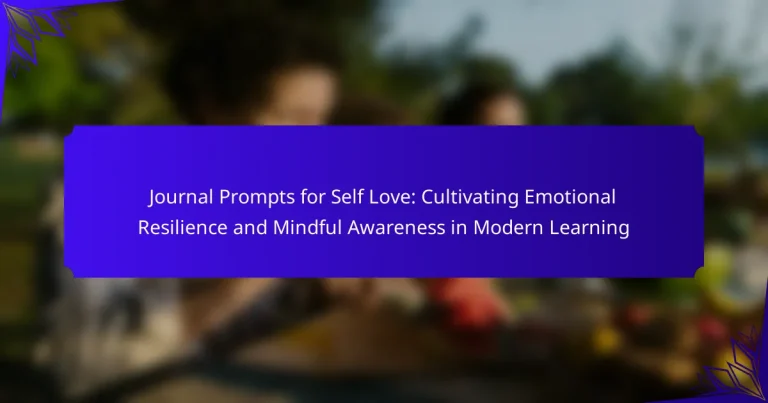 Journal Prompts for Self Love: Cultivating Emotional Resilience and Mindful Awareness in Modern Learning