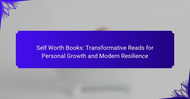 Self Worth Books: Transformative Reads for Personal Growth and Modern Resilience