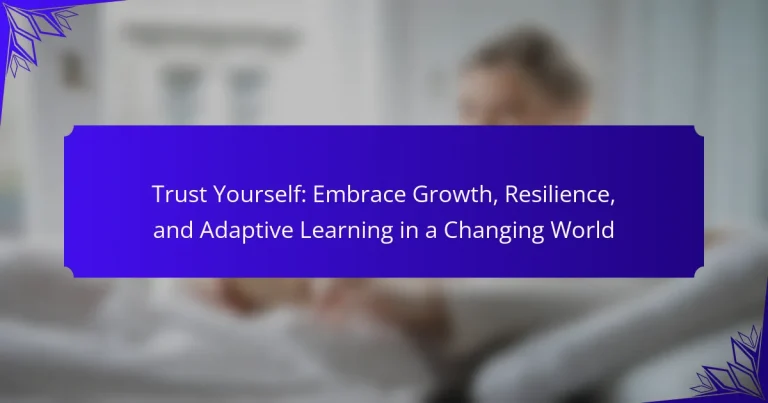 Trust Yourself: Embrace Growth, Resilience, and Adaptive Learning in a Changing World