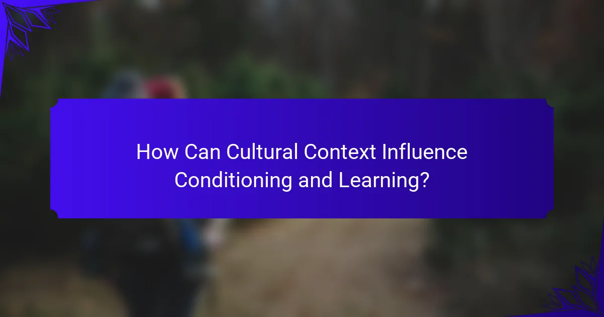 How Can Cultural Context Influence Conditioning and Learning?