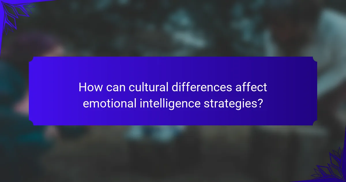 How can cultural differences affect emotional intelligence strategies?