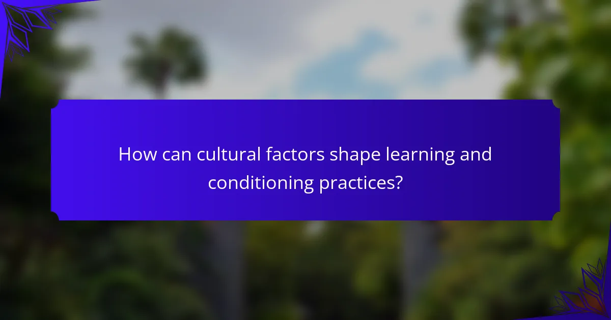 How can cultural factors shape learning and conditioning practices?
