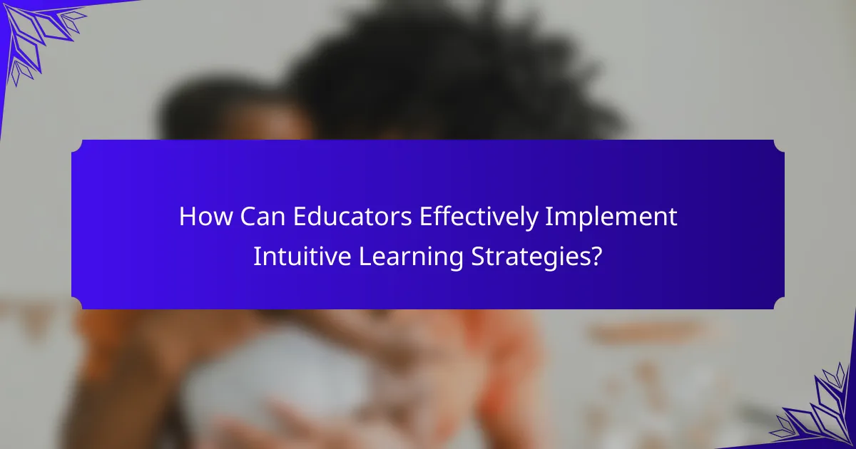 How Can Educators Effectively Implement Intuitive Learning Strategies?