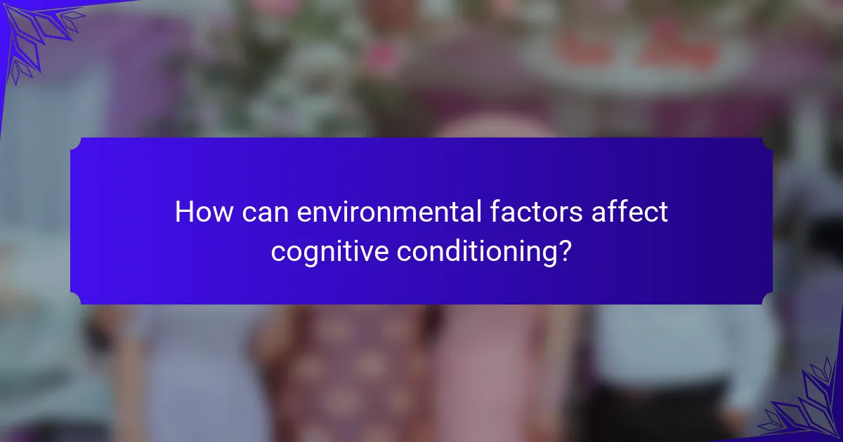 How can environmental factors affect cognitive conditioning?