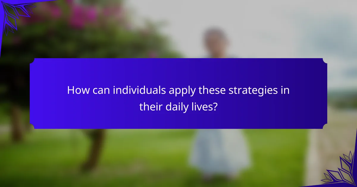 How can individuals apply these strategies in their daily lives?