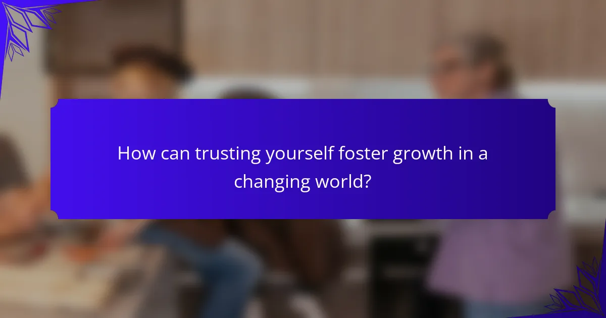 How can trusting yourself foster growth in a changing world?