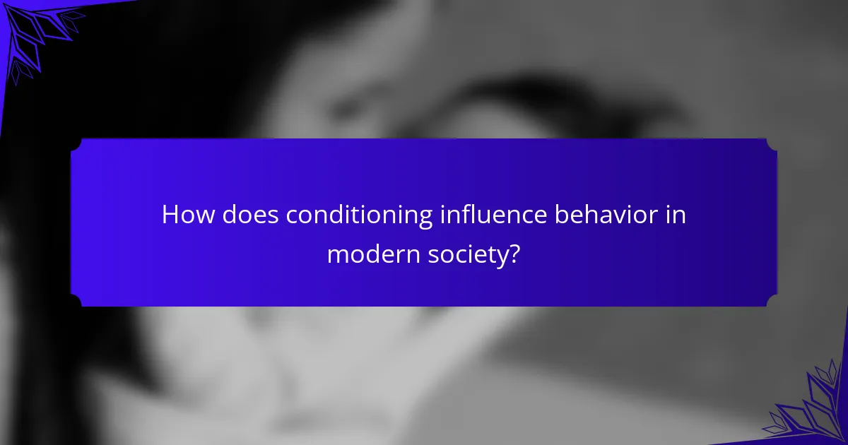 How does conditioning influence behavior in modern society?