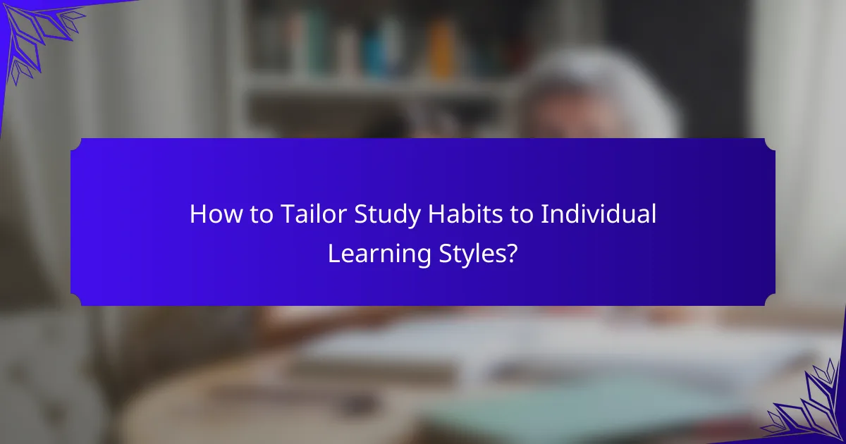 How to Tailor Study Habits to Individual Learning Styles?