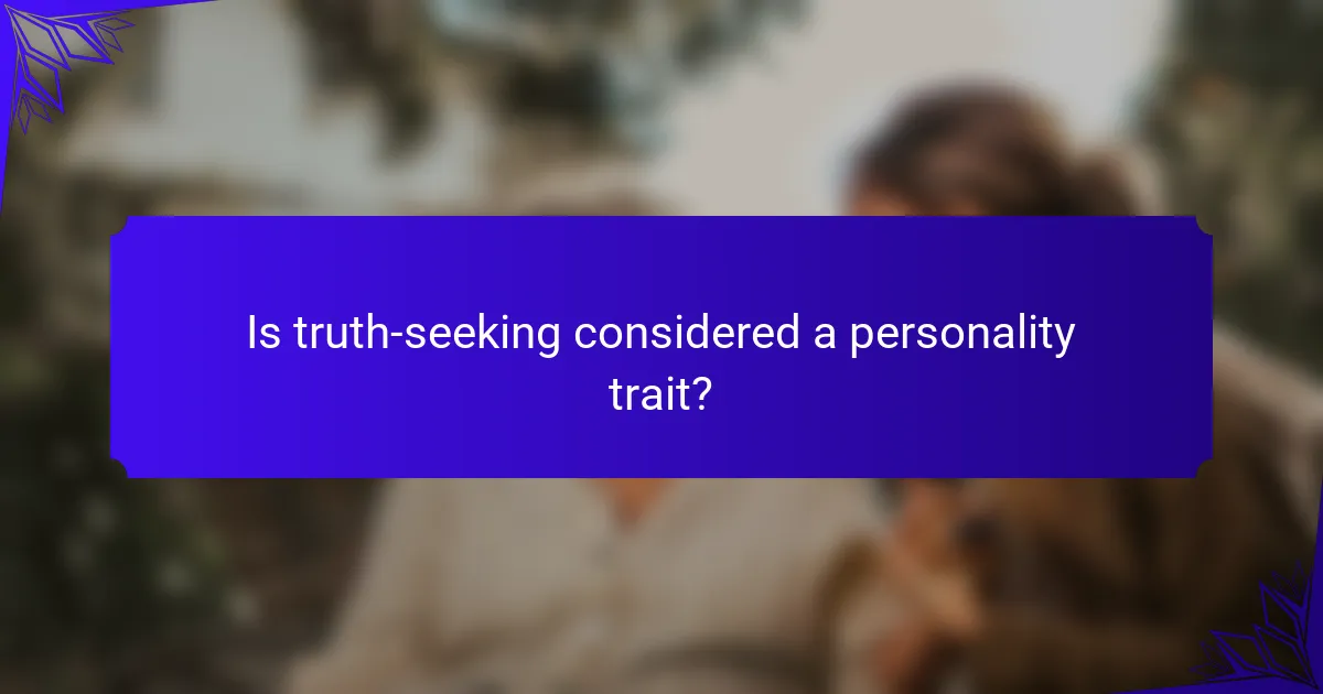 Is truth-seeking considered a personality trait?