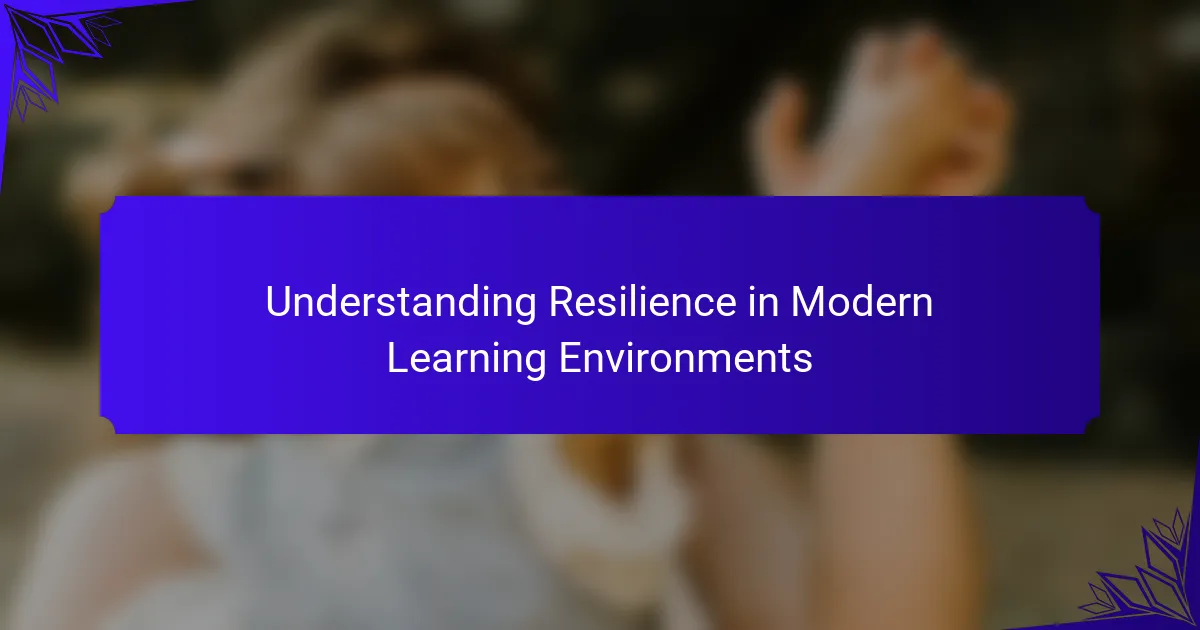 Understanding Resilience in Modern Learning Environments