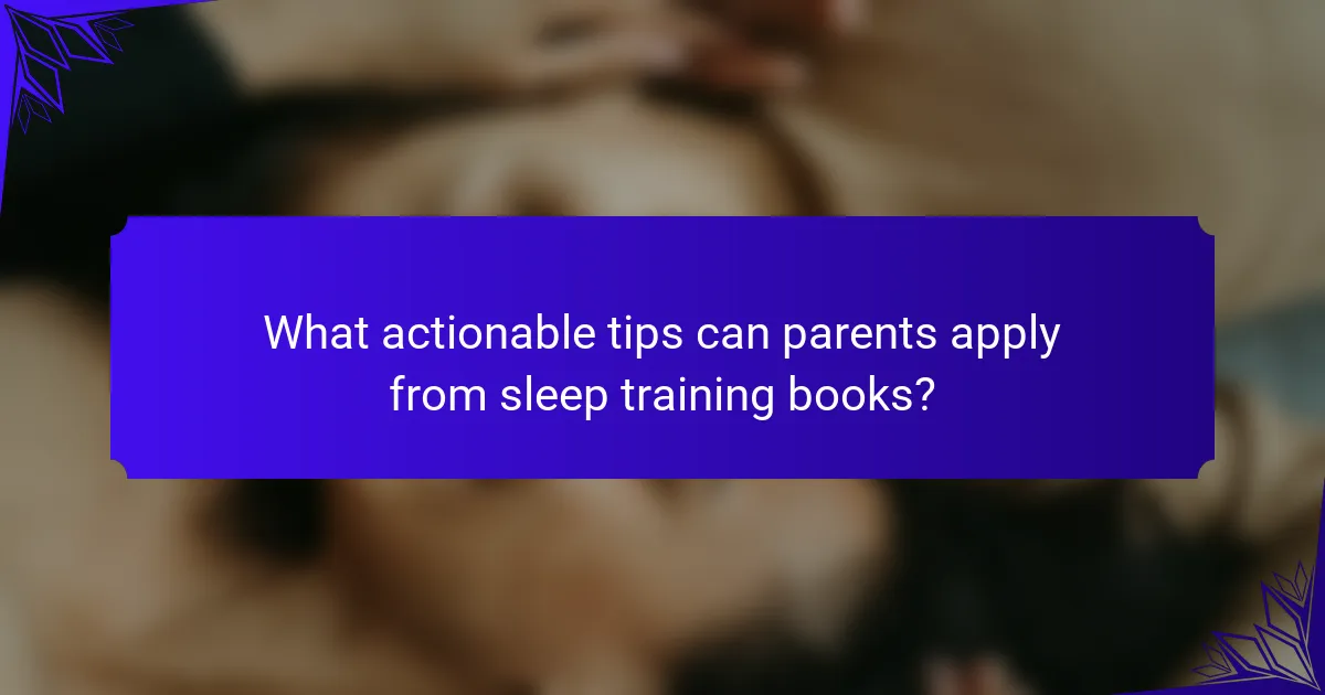 What actionable tips can parents apply from sleep training books?