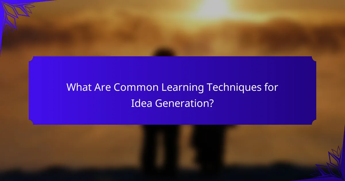 What Are Common Learning Techniques for Idea Generation?