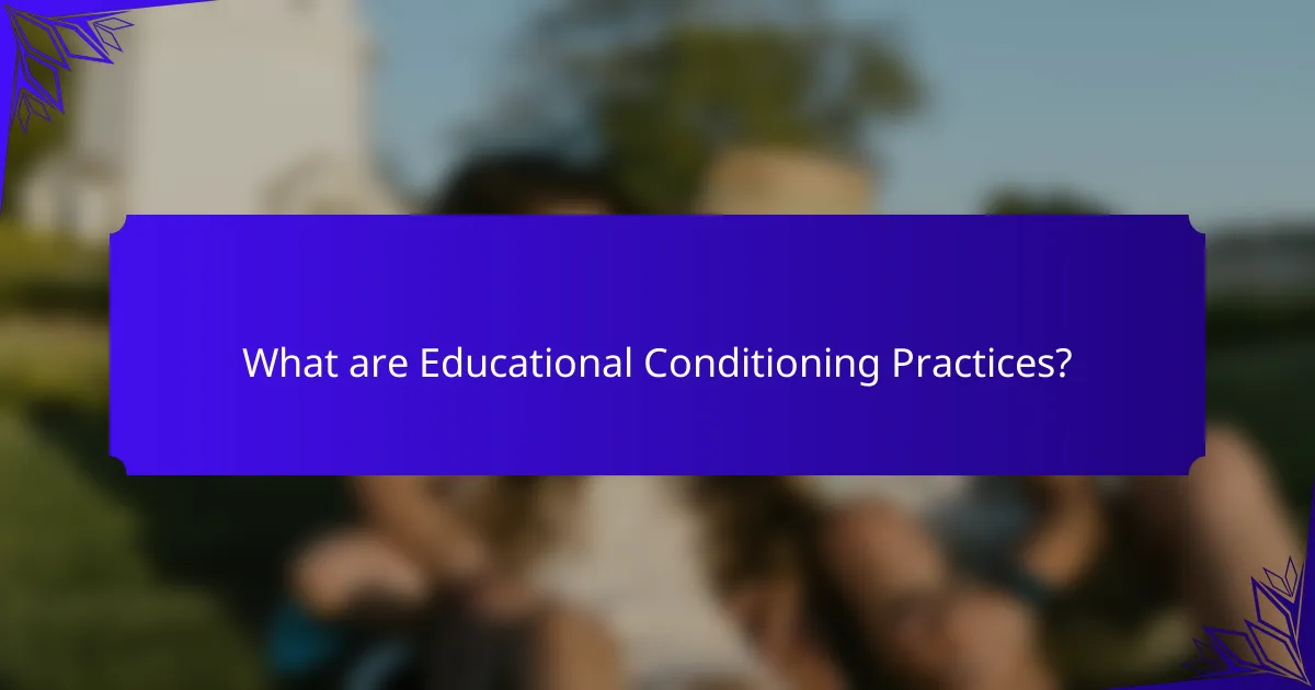 What are Educational Conditioning Practices?