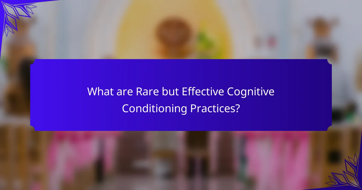 What are Rare but Effective Cognitive Conditioning Practices?
