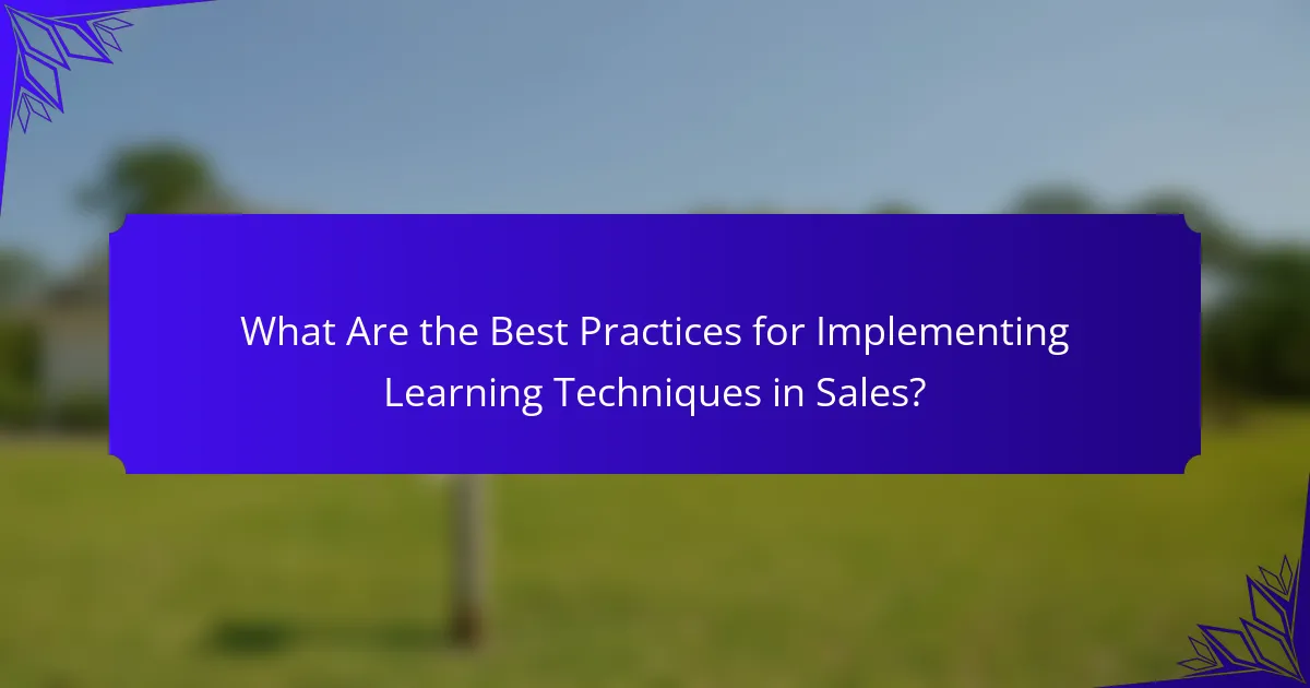 What Are the Best Practices for Implementing Learning Techniques in Sales?