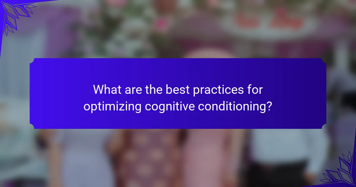 What are the best practices for optimizing cognitive conditioning?