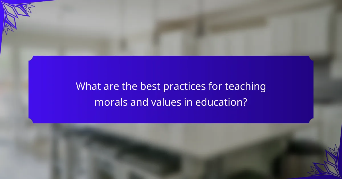 What are the best practices for teaching morals and values in education?