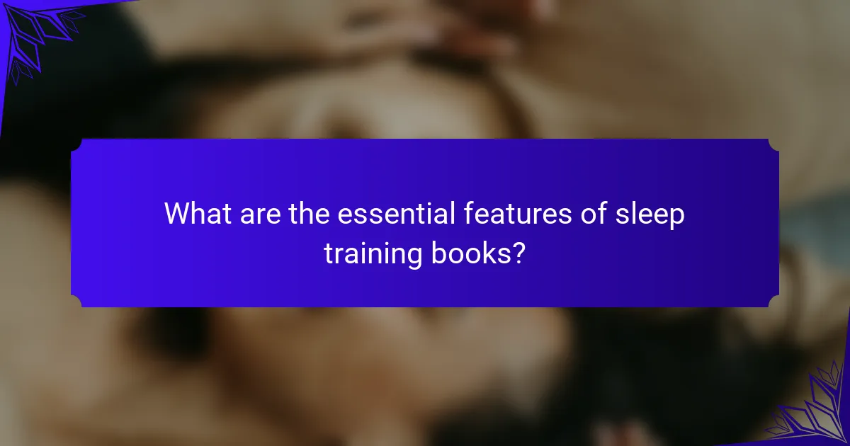 What are the essential features of sleep training books?