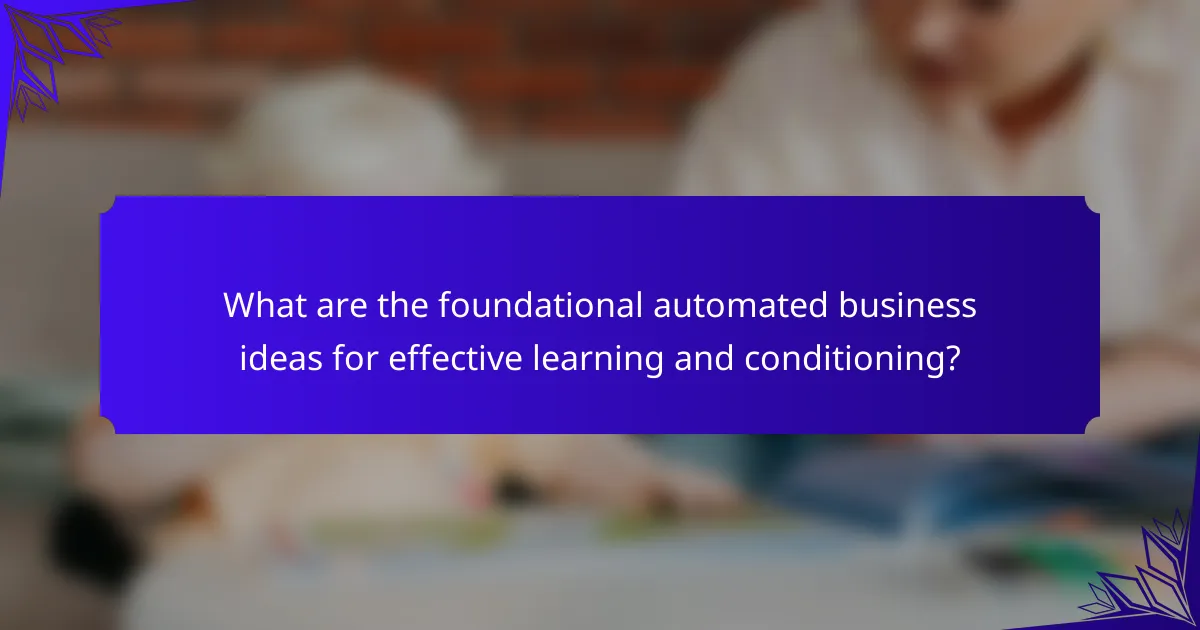What are the foundational automated business ideas for effective learning and conditioning?