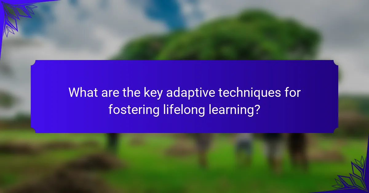 What are the key adaptive techniques for fostering lifelong learning?