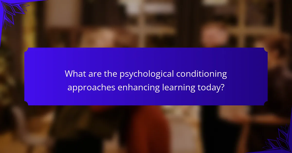 What are the psychological conditioning approaches enhancing learning today?