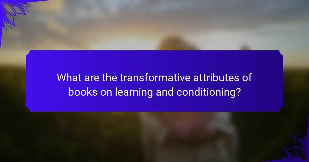 What are the transformative attributes of books on learning and conditioning?
