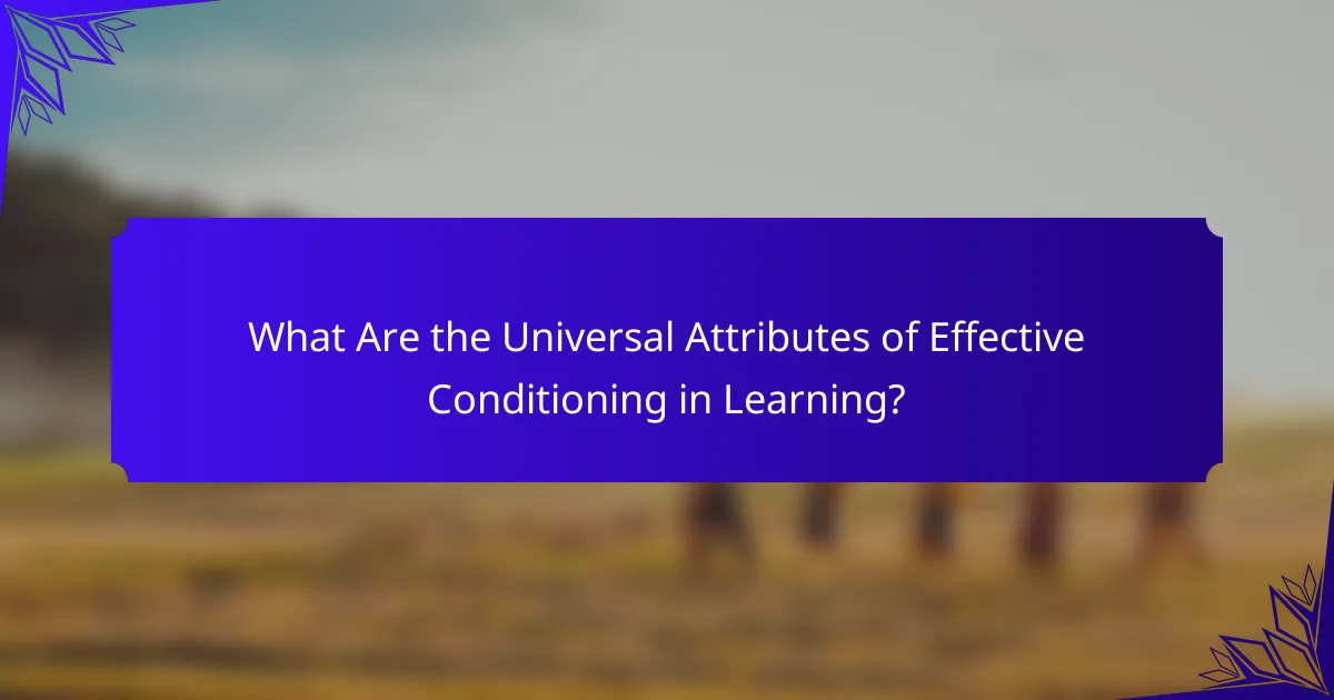 What Are the Universal Attributes of Effective Conditioning in Learning?