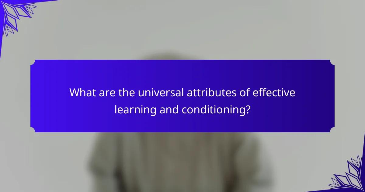 What are the universal attributes of effective learning and conditioning?