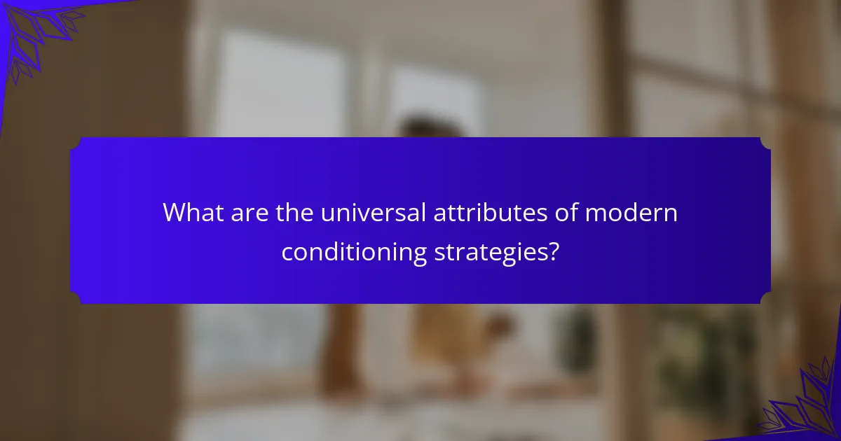What are the universal attributes of modern conditioning strategies?