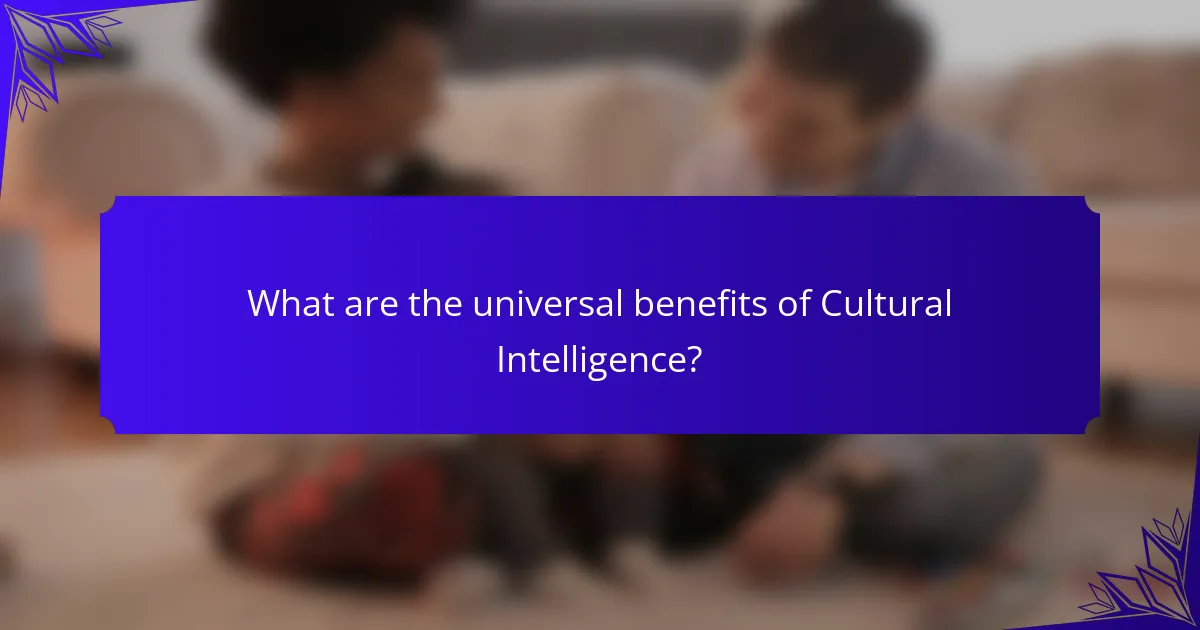What are the universal benefits of Cultural Intelligence?