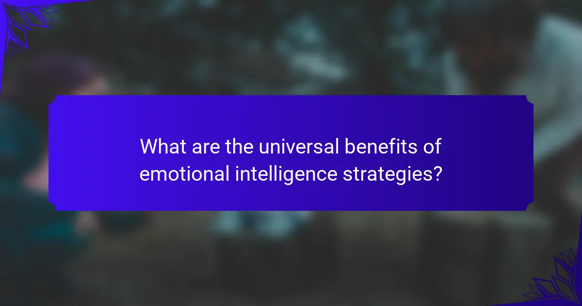What are the universal benefits of emotional intelligence strategies?