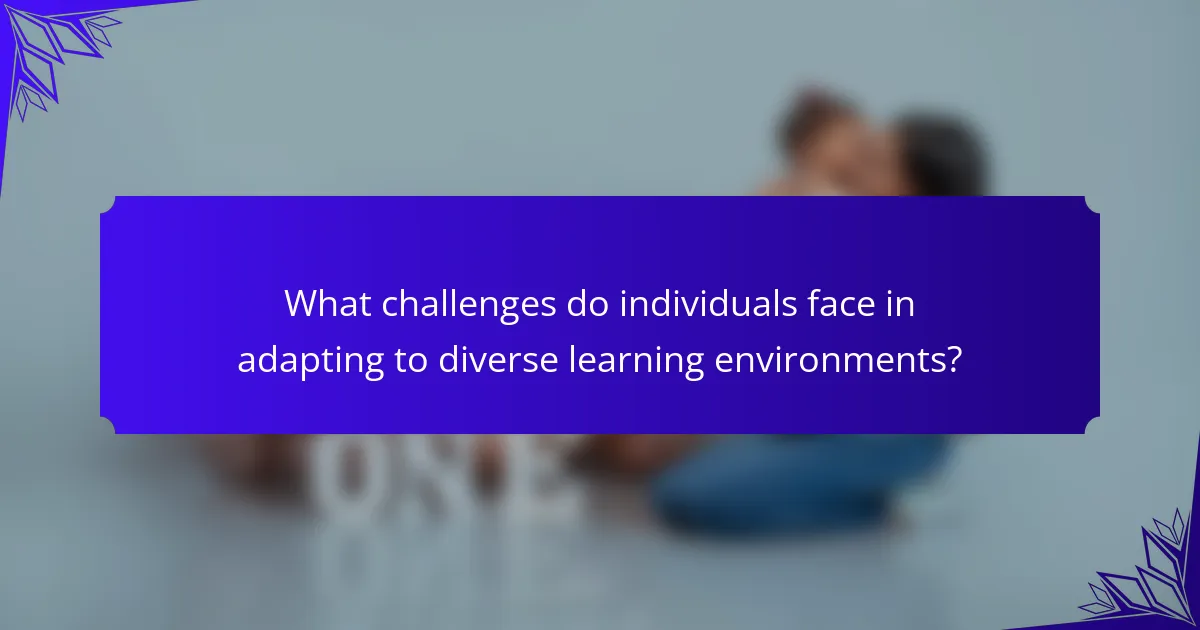 What challenges do individuals face in adapting to diverse learning environments?