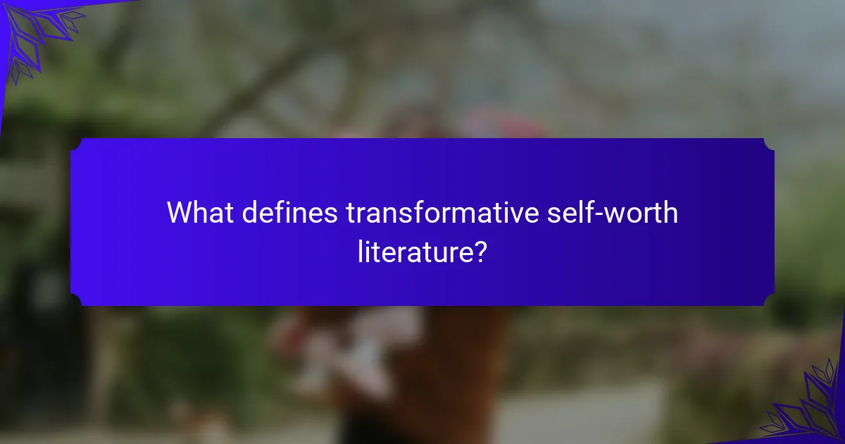 What defines transformative self-worth literature?