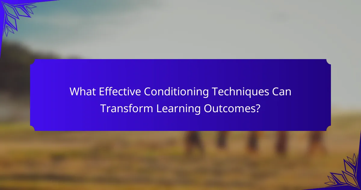 What Effective Conditioning Techniques Can Transform Learning Outcomes?