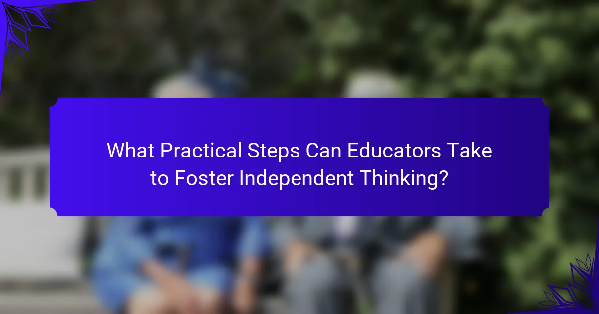 What Practical Steps Can Educators Take to Foster Independent Thinking?