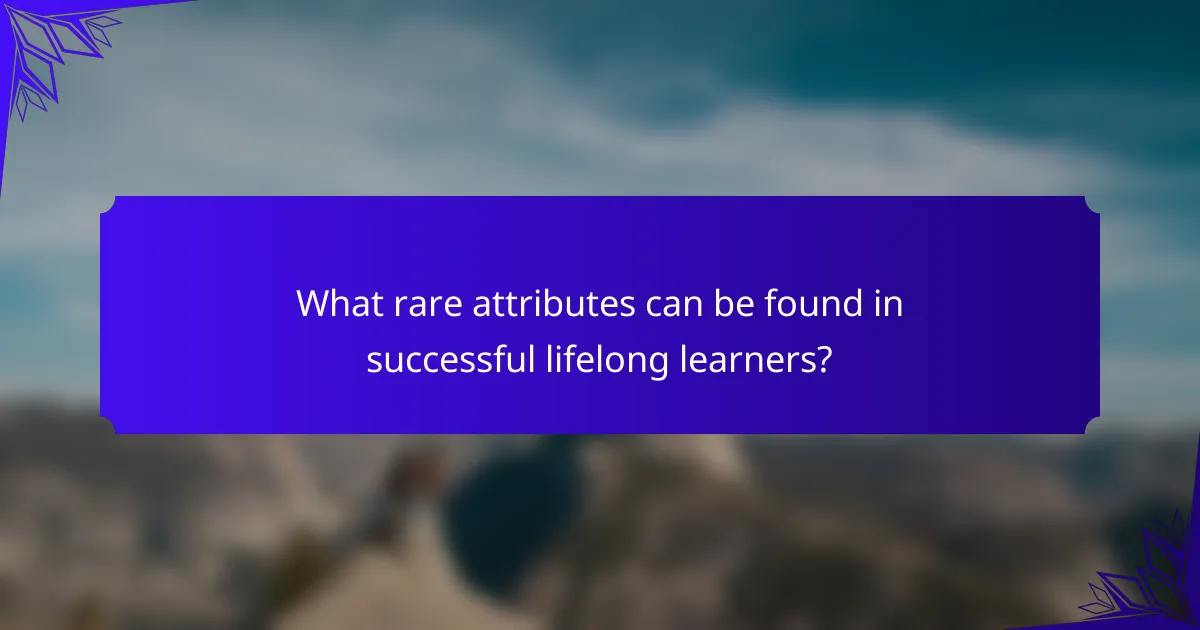What rare attributes can be found in successful lifelong learners?