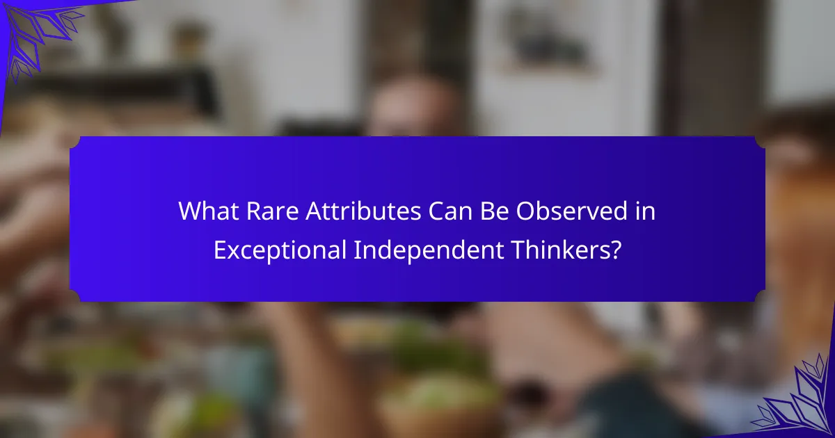 What Rare Attributes Can Be Observed in Exceptional Independent Thinkers?
