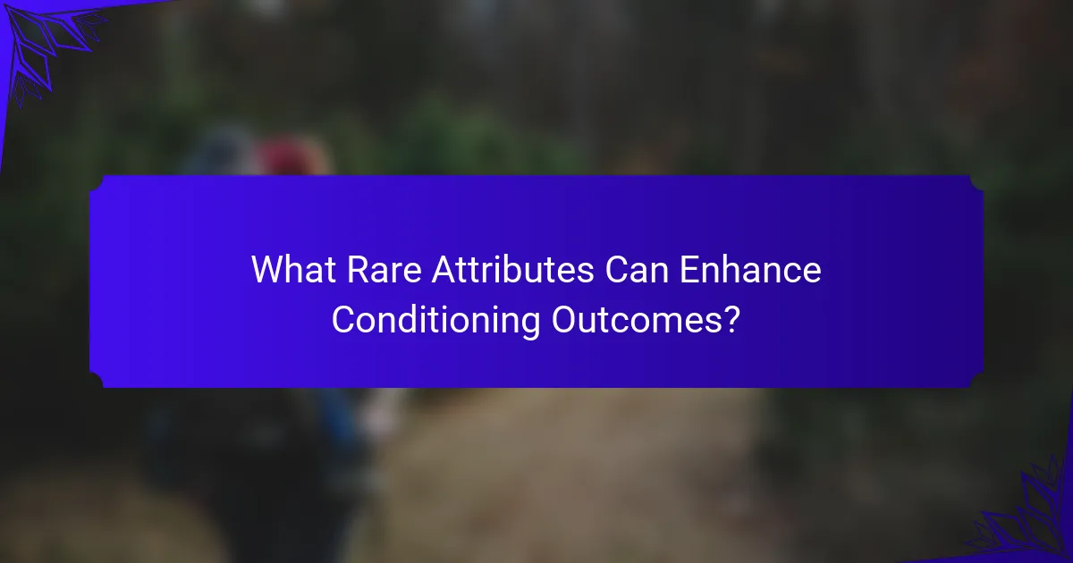What Rare Attributes Can Enhance Conditioning Outcomes?