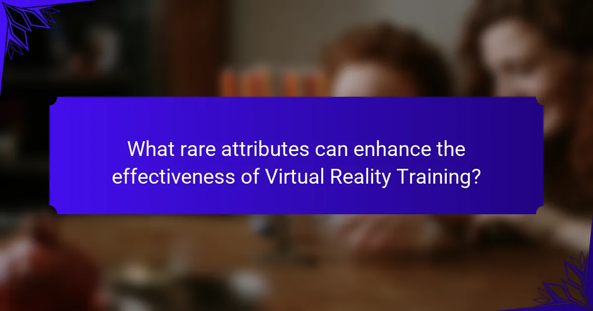 What rare attributes can enhance the effectiveness of Virtual Reality Training?