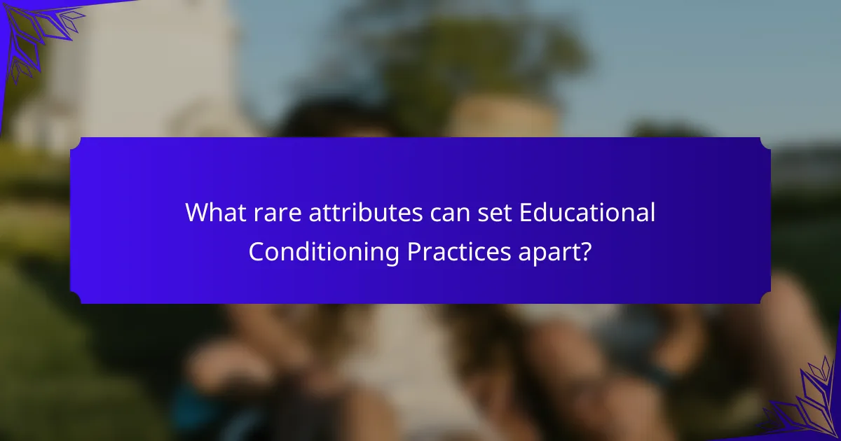 What rare attributes can set Educational Conditioning Practices apart?