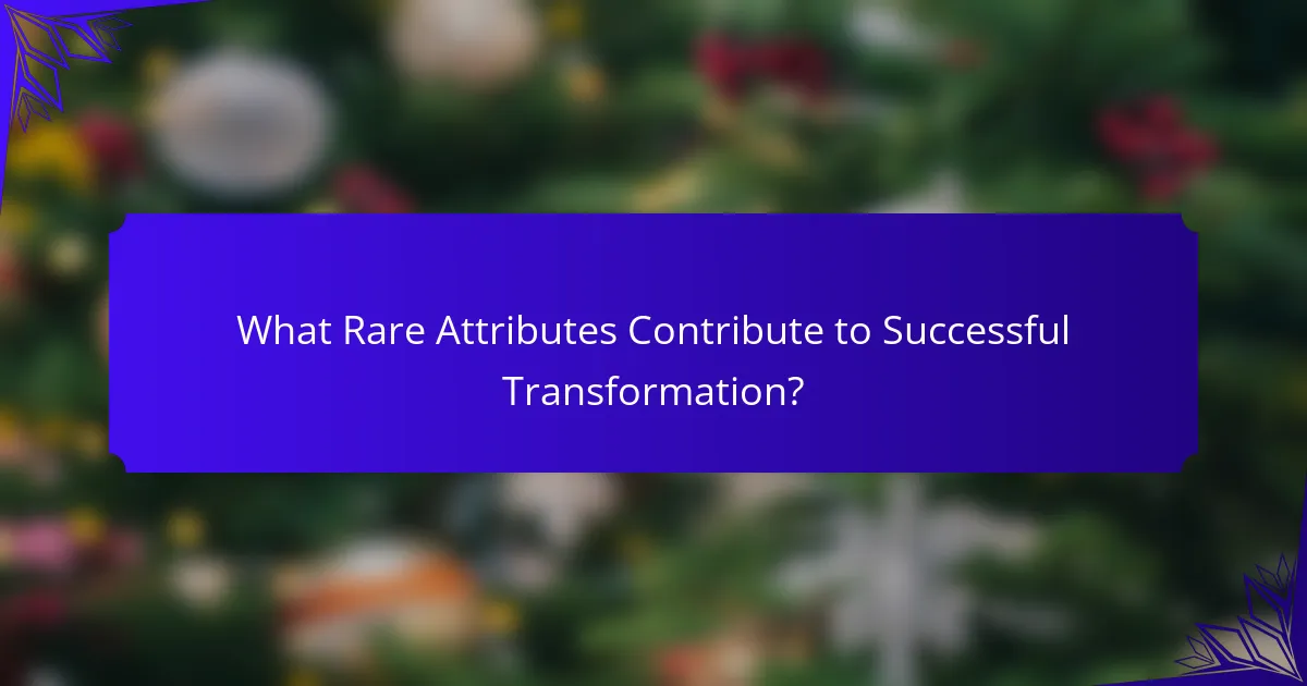 What Rare Attributes Contribute to Successful Transformation?