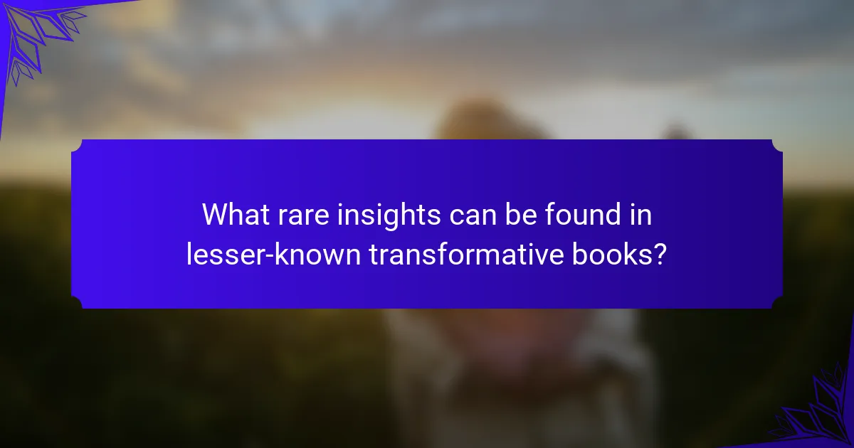 What rare insights can be found in lesser-known transformative books?