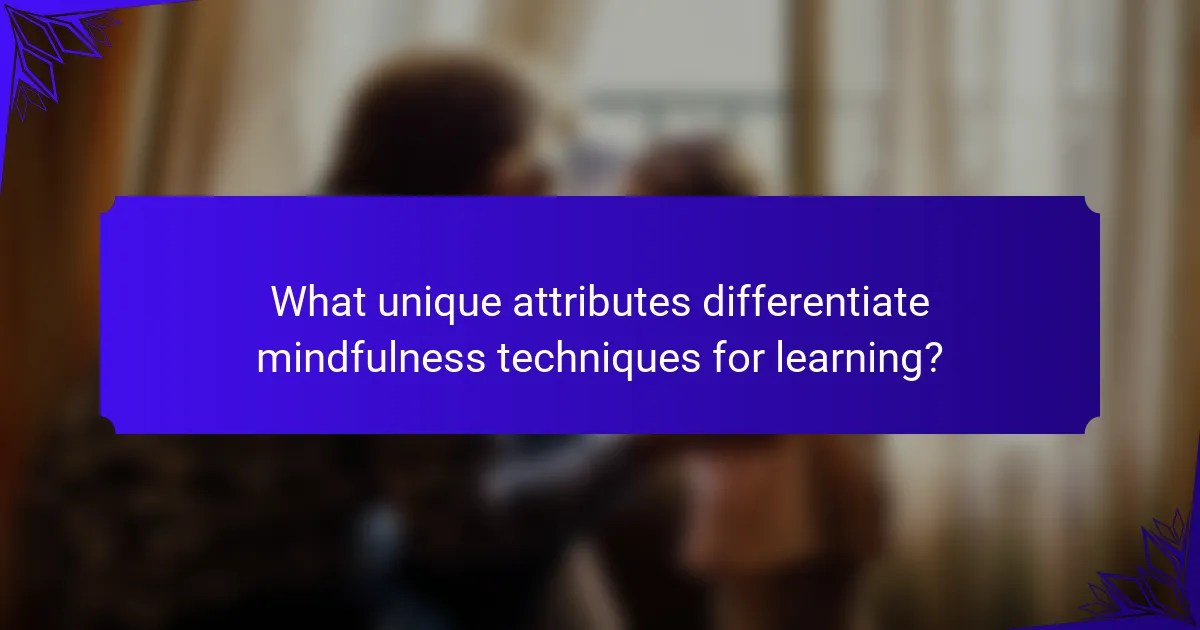 What unique attributes differentiate mindfulness techniques for learning?