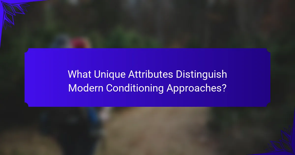 What Unique Attributes Distinguish Modern Conditioning Approaches?